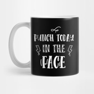 Punch Today in the Face funny quote Mug